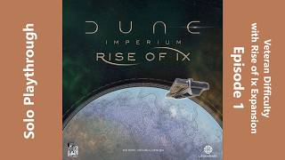 Dune Imperium with Rise of Ix Expansion - Solo at Epic Veteran Difficulty - Episode 1