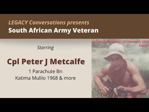 Legacy Conversations - Corporal Peter Metcalfe - 1 Parachute Bn - Katima Mulilo 1968