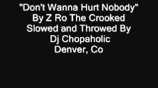 Don&#39;t Wanna Hurt Nobody By Zro - Slowed and Throwed By Dj Chopaholic
