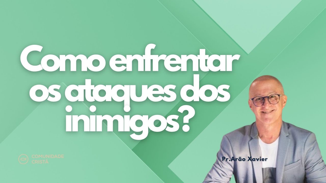 COMO ENFRENTAR OS ATAQUES DOS INIMIGOS - 09/06 PR. ARÃO XAVIER