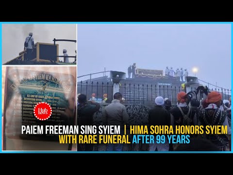 Ground Report | Paiem Freeman Sing Syiem's Royal Cremation in Sohra following a 99-year gap