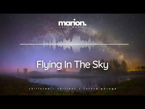 MARION - Flying In The Sky | ChillStep & ChillOut