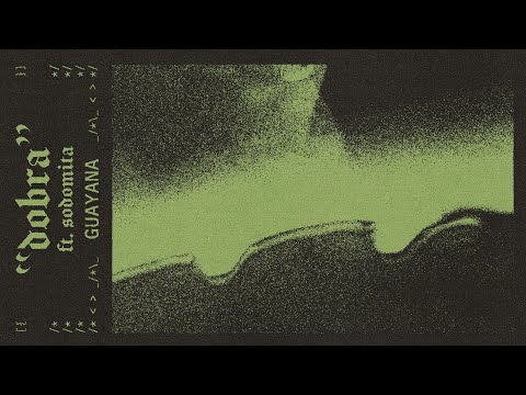 8. DOBRA - GUAYANA feat. SODOMITA,  prod. Suntizil (Visualizer)