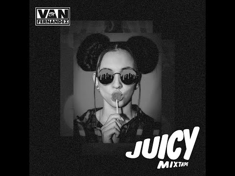 JUICYYYY MIXTAPE | DJ VAN FERNANDEZ