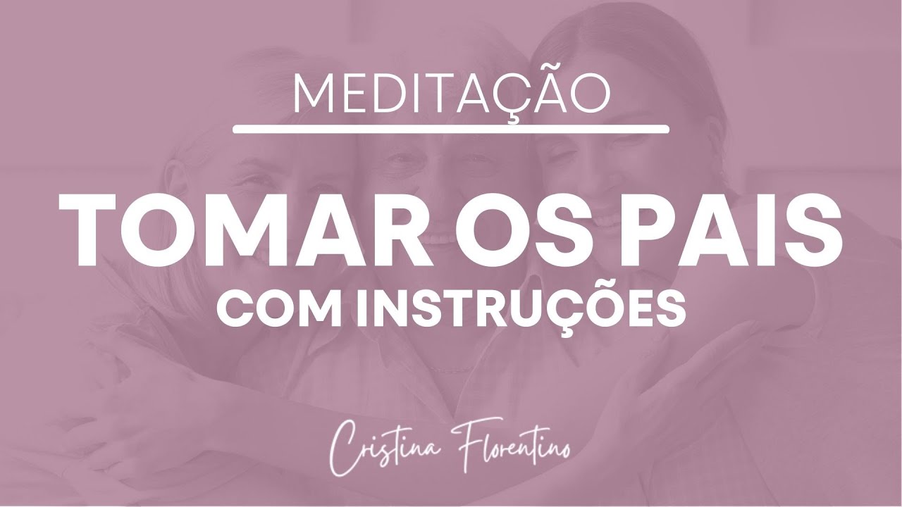 CONSTELAÇÃO FAMILIAR | Meditação Tomar os Pais (vídeo completo com orientações)