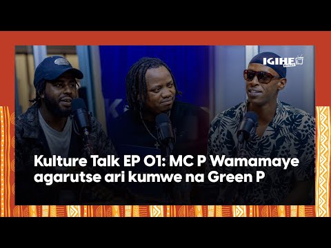 Kulture Talk EP01:Green P agarutse ari kumwe na MC P Wamamaye||Byinshi kuri Hip Hop y'u Rwanda🙏