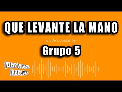 Que Levante La Mano - Grupo 5