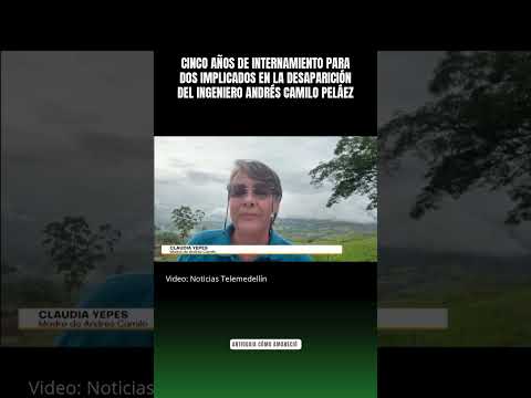 Sentencian a dos de los implicados de la desaparición del ingeniero Andrés Camilo Peláez