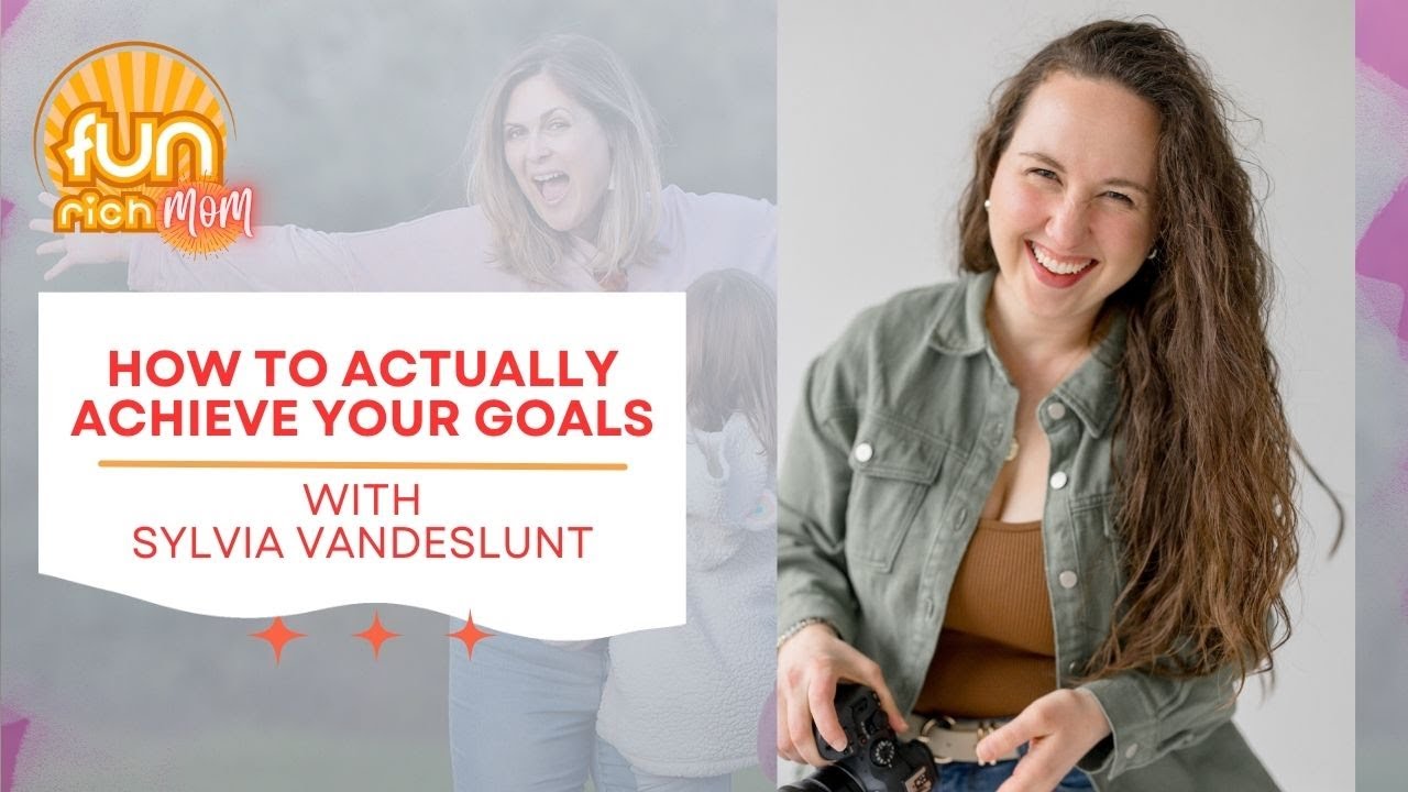 How to Actually Achieve Your Goals Featuring Sylvia VandeSlunt