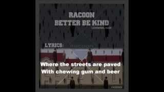Racoon - Better Be Kind with Lyrics~