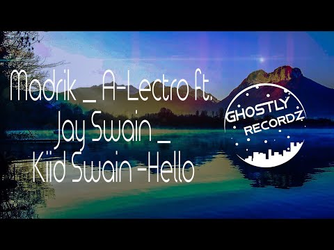 Madrik _ A-Lectro ft. Jay Swain _ Kiid Swain -Hello