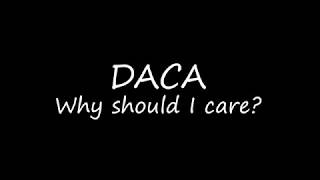 DACA?  Why should I care!
