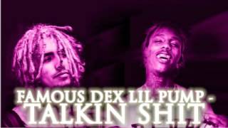 Famous Dex &amp; Lil Pump   Talkin Shit