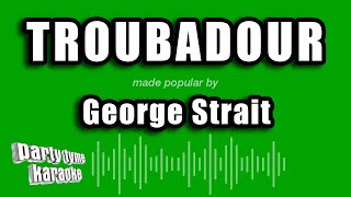 George Strait - Troubadour (Karaoke Version)