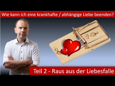 Wie kann ich eine krankhafte Liebe beenden? Beziehungswissen Teil 2