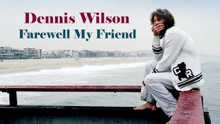 Dennis Wilson  &quot;Farewell My Friend&quot;