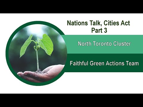 Part 3 - Faithful Green Actions Team  - Climate Change, Nations Talk, Cities Act