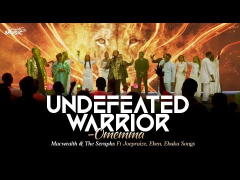Undefeated Warrior (Omemma) – Macwealth & The Seraphs ft. Ebuka Songs, Eben & Joe Praize