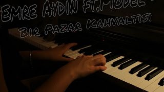 Emre Aydin feat.Model - Bir Pazar Kahvaltisi (Piano/vocal cover) *With love from Russia*