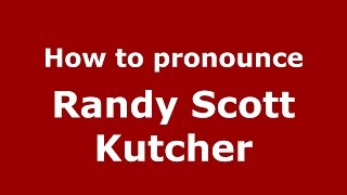 How to pronounce Randy Scott Kutcher