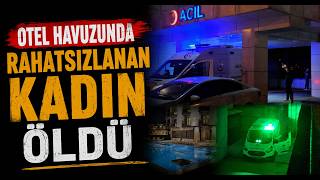 Otel Havuzunda Rahatsızlanan Kadın Öldü