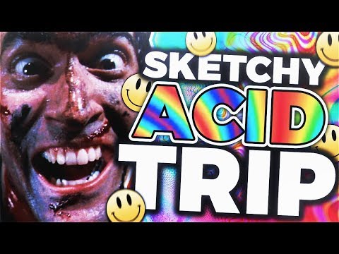 Sketchy Acid Trip!