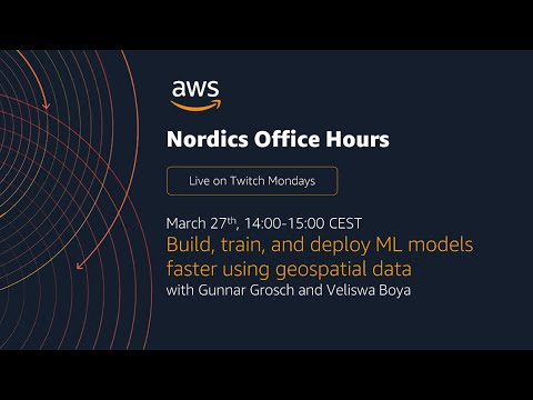 AWS Nordics Office Hours - Build, train, and deploy ML models faster using geospatial data