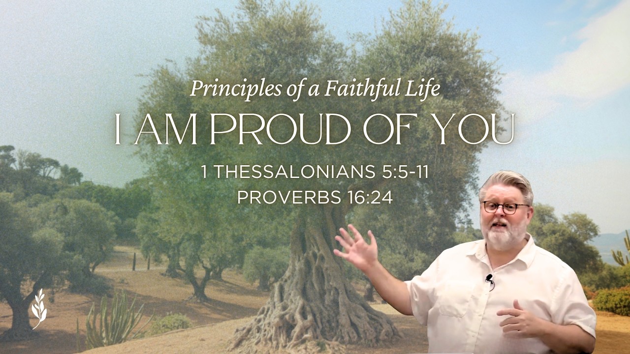 I Am Proud of You (1 Thessalonians 5:5-11, Proverbs 16:24)