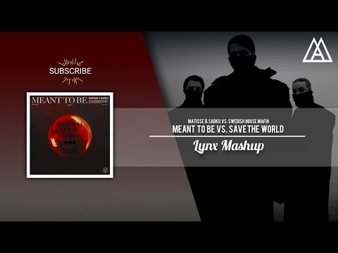 Matisse & Sadko vs. Swedish House Mafia - Meant To Be vs. Save The World (LYNX Intro Mashup)