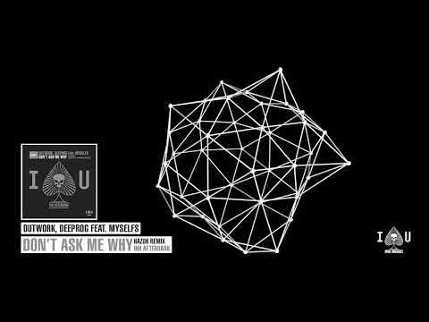Outwork, Deeprog feat. myselfs - Don't Ask Me Why (Hazok Remix)