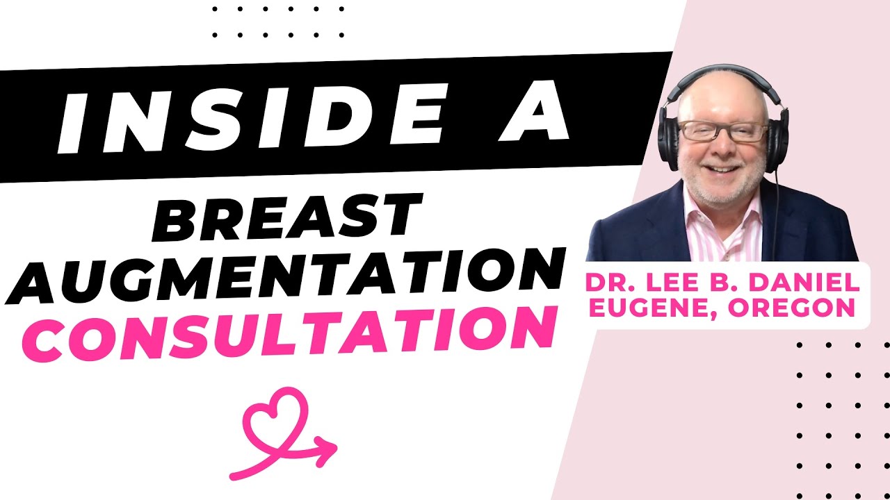Inside a breast augmentation consultation [Lee B. Daniel, MD, Eugene]