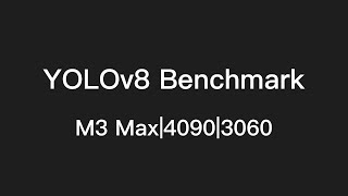 【简测·纯享版】M3 Max vs 4090 vs 3060 YOLOv8基准测试