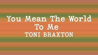 Toni Braxton - You Mean The World To Me (Lyrics)