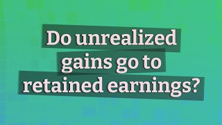 Do unrealized gains go to retained earnings?