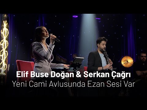 Elif Buse Doğan & Serkan Çağrı - Yeni Cami Avlusunda Ezan Sesi Var