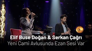 Elif Buse Doğan & Serkan Çağrı - Yeni Cami Avlusunda Ezan Sesi Var