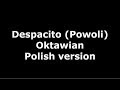 Despacito (Powoli) Oktawian Text Despacito (Powoli) Oktawian Text