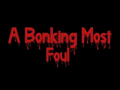 A Bonking Most Foul - Student Film