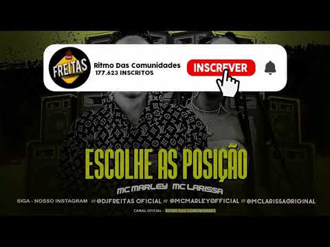 MC MARLEY   MC LARISSA   ESCOLHE AS POSIÇÃO funk brasileiro