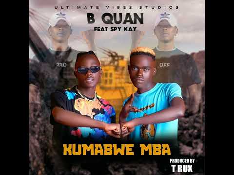 B Quan ft Spy kay Kumabwemba prod by t rux beats