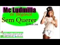 Mc Ludmilla - Sem Querer ( Dj Rick Joe ...