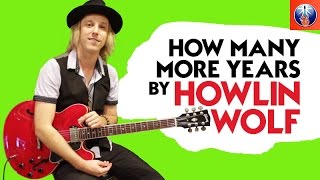 How Many More Years by Howlin Wolf - Step by Step Full Song Lesson
