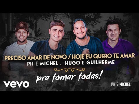 PH e Michel - Preciso Amar De Novo / Hoje Eu Quero Te Amar ft. Hugo & Guilherme