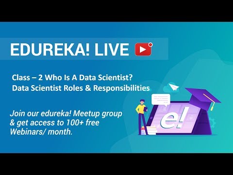 Class 2 Data Science Training | Who Is A Data Scientist Roles Responsibilities | Edureka