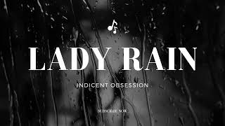 LADY RAIN BY INDICENT OBSESSION (LYRICS)