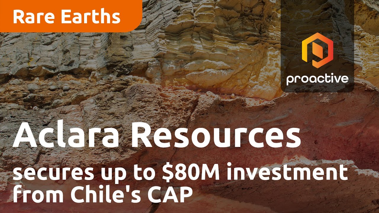 Aclara Resources secures up to $80M investment from Chile's CAP for sustainable mining