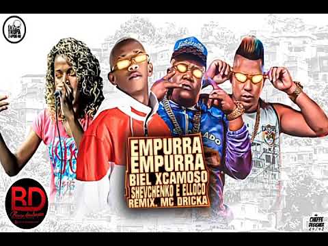 SHEVCHENKO E ELLOCO, BIEL XCAMOSO, REMIX, MC DRICKA - EMPURRA EMPURRA