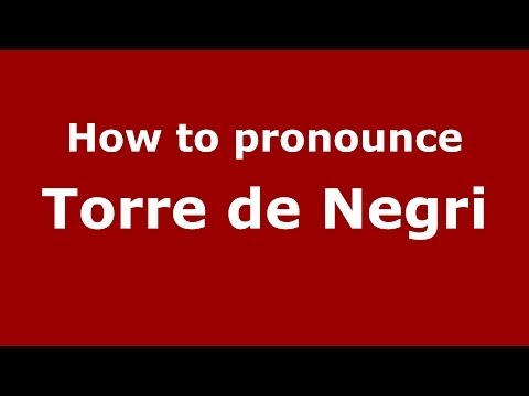 How to pronounce Torre de Negri (Italian/Italy) - PronounceNames.com