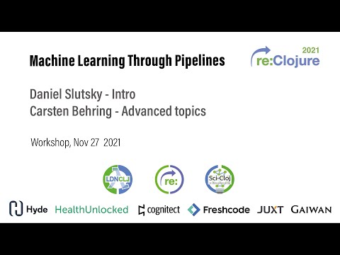 re:Clojure 2021 workshop: machine learning through pipelines - Daniel Slutsky, Carsten Behring
