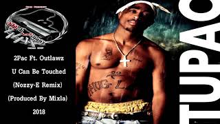 2Pac - U Can Be Touched Ft. Outlawz (Nozzy-E Remix) (Produced By Mixla) 2018